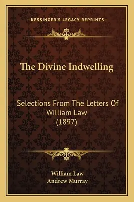 La Morada Divina: Selecciones de las cartas de William Law (1897) - The Divine Indwelling: Selections From The Letters Of William Law (1897)