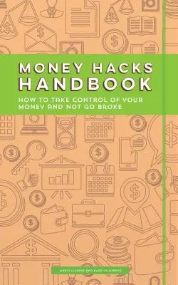 Money Hacks Handbook: Cómo tomar el control de su dinero y no arruinarse - Money Hacks Handbook: How to Take Control of Your Money and Not Go Broke