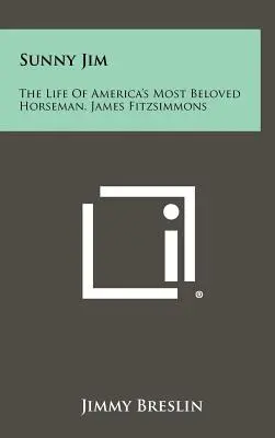 Sunny Jim: La vida del jinete más querido de Estados Unidos, James Fitzsimmons - Sunny Jim: The Life Of America's Most Beloved Horseman, James Fitzsimmons