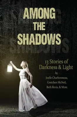 Entre las sombras: 13 historias de oscuridad y luz - Among the Shadows: 13 Stories of Darkness & Light