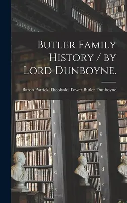 Historia de la familia Butler / por Lord Dunboyne. - Butler Family History / by Lord Dunboyne.