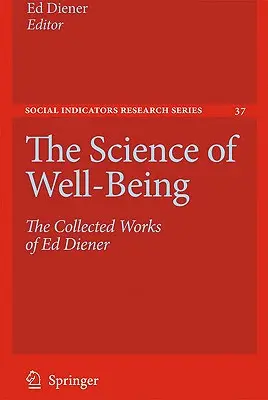 La ciencia del bienestar: Obras completas de Ed Diener - The Science of Well-Being: The Collected Works of Ed Diener