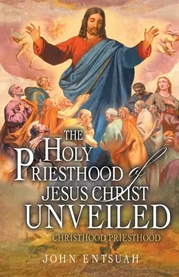 El Santo Sacerdocio de Jesucristo Desvelado: Sacerdocio de Cristo - The Holy Priesthood of Jesus Christ Unveiled: Christhood Priesthood