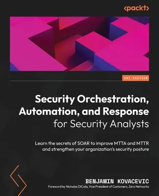 Security Orchestration, Automation, and Response for Security Analysts (Orquestación, automatización y respuesta de seguridad para analistas de seguridad): Aprenda los secretos de SOAR para mejorar MTTA y MTTR y fortalecer su organización. - Security Orchestration, Automation, and Response for Security Analysts: Learn the secrets of SOAR to improve MTTA and MTTR and strengthen your organiz