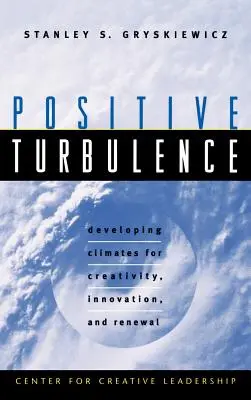 Turbulencia positiva: Desarrollo de climas para la creatividad, la innovación y la renovación - Positive Turbulence: Developing Climates for Creativity, Innovation, and Renewal