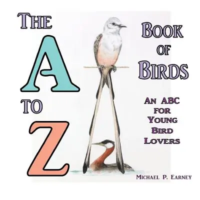 El libro de las aves de la A a la Z: Un abecedario para los jóvenes amantes de las aves - The A to Z Book of Birds: An ABC for Young Bird Lovers