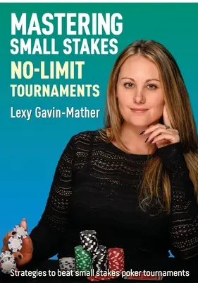 Dominio de los torneos sin límite con apuestas pequeñas: Estrategias para ganar torneos de póquer con apuestas pequeñas - Mastering Small Stakes No-Limit Tournaments: Strategies to Beat Small Stakes Poker Tournaments