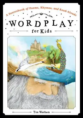 Juegos de palabras para niños: Un libro de poemas, rimas y lecturas en voz alta - Wordplay for Kids: A Sourcebook of Poems, Rhymes, and Read-Alouds