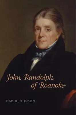 John Randolph de Roanoke - John Randolph of Roanoke