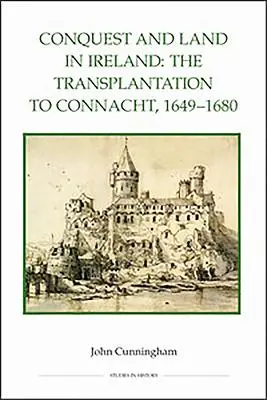 Conquista y tierra en Irlanda: El trasplante a Connacht, 1649-1680 - Conquest and Land in Ireland: The Transplantation to Connacht, 1649-1680