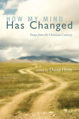 Cómo ha cambiado mi mente: Ensayos desde el siglo cristiano - How My Mind Has Changed: Essays from the Christian Century