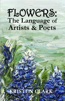 Flores: El lenguaje de los artistas y los poetas - Flowers: The Language of Artists & Poets