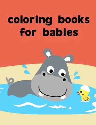 Libros para colorear para bebés: páginas para colorear para adultos relajación con imágenes divertidas para aliviar el estrés - Coloring Books For Babies: coloring pages for adults relaxation with funny images to Relief Stress