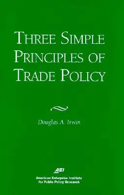 Tres sencillos principios de política comercial - Three Simple Principals of Trade Policy