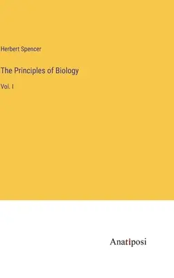 Los principios de la biología: Vol. I - The Principles of Biology: Vol. I