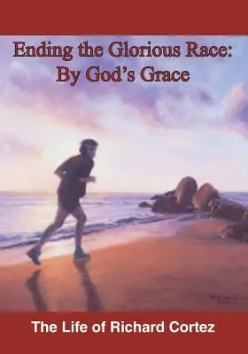 El fin de la gloriosa carrera por la gracia de Dios - Ending The Glorious Race By God's Grace