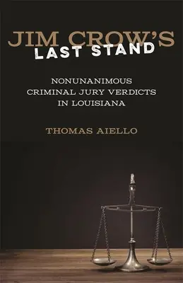 La última batalla de Jim Crow: Veredictos no unánimes de jurados penales en Luisiana - Jim Crow's Last Stand: Nonunanimous Criminal Jury Verdicts in Louisiana