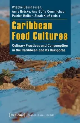Culturas alimentarias caribeñas: Prácticas culinarias y consumo en el Caribe y sus diásporas - Caribbean Food Cultures: Culinary Practices and Consumption in the Caribbean and Its Diasporas
