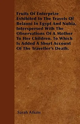 Fruits Of Enterprize Exhibited In The Travels Of Belzoni In Egypt And Nubia, Interspersed With The Observations Of A Mother To Her Children. A la que - Fruits Of Enterprize Exhibited In The Travels Of Belzoni In Egypt And Nubia, Interspersed With The Observations Of A Mother To Her Children. To Which