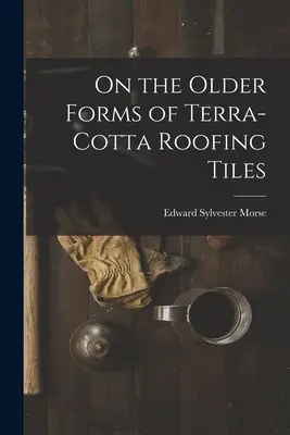 Sobre las formas más antiguas de las tejas de terracota - On the Older Forms of Terra-cotta Roofing Tiles