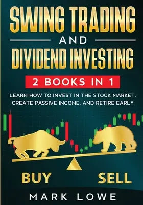 Swing Trading: e Inversión en Dividendos: Recopilación de 2 Libros - Aprenda a Invertir en Bolsa, Crear Ingresos Pasivos y Jubilarse - Swing Trading: and Dividend Investing: 2 Books Compilation - Learn How to Invest in The Stock Market, Create Passive Income, and Reti