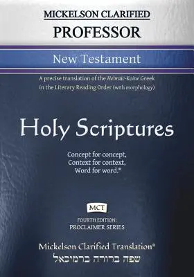 Mickelson Clarified Professor Nuevo Testamento, MCT: Una traducción más precisa del griego hebraico-coiné en el Orden de Lectura Literaria - Mickelson Clarified Professor New Testament, MCT: A precise translation of the Hebraic-Koine Greek in the Literary Reading Order