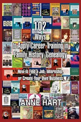 102 formas de aplicar la formación profesional en genealogía/historia familiar: cómo encontrar trabajo, hacer prácticas o crear su propia empresa. - 102 Ways to Apply Career Training in Family History/Genealogy: How to Find a Job, Internship, or Create Your Own Business