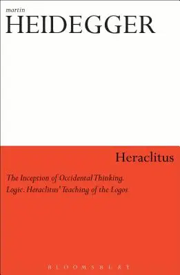 Heráclito: El inicio del pensamiento y la lógica occidentales: La doctrina del Logos de Heráclito - Heraclitus: The Inception of Occidental Thinking and Logic: Heraclitus's Doctrine of the Logos