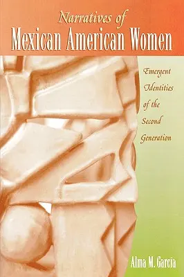 Narrativas de Mujeres Mexicoamericanas: Identidades Emergentes de la Segunda Generacin - Narratives of Mexican American Women: Emergent Identities of the Second Generation