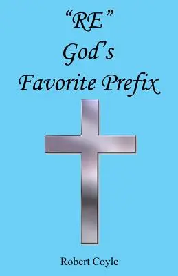 Re - El prefijo favorito de Dios - Re - God's Favorite Prefix