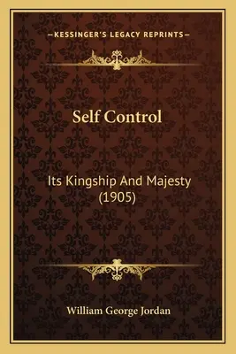 Autocontrol: Su Majestad y Realeza (1905) - Self Control: Its Kingship And Majesty (1905)