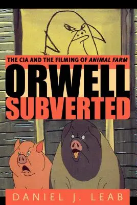 Orwell subvertido: La CIA y el rodaje de Rebelión en la granja - Orwell Subverted: The CIA and the Filming of Animal Farm