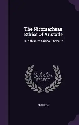 La Ética a Nicómaco de Aristóteles: Tr. Con Notas, Originales y Seleccionadas - The Nicomachean Ethics Of Aristotle: Tr. With Notes, Original & Selected