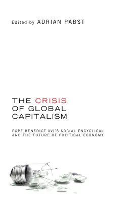 La crisis del capitalismo global: La encíclica social de Benedicto XVI y el futuro de la economía política - The Crisis of Global Capitalism: Pope Benedict XVI's Social Encyclical and the Future of Political Economy