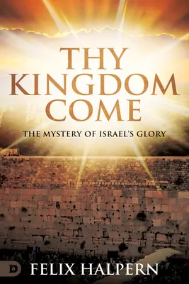 Venga a nosotros tu reino: El misterio de la gloria de Israel - Thy Kingdom Come: The Mystery of Israel's Glory