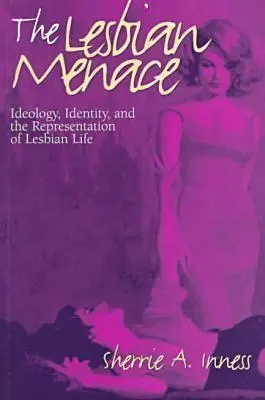 La amenaza lésbica: ideología, identidad y representación de la vida lésbica - The Lesbian Menace: Ideology, Identity, and the Representation of Lesbian Life