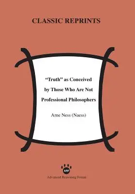 La verdad concebida por quienes no son filósofos profesionales (Ness (Naess) Arne) - Truth as Conceived by Those Who Are Not Professional Philosophers (Ness (Naess) Arne)