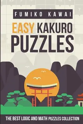 Kakuro Fácil: La mejor colección de puzzles de lógica y matemáticas - Easy Kakuro Puzzles: The Best Logic and Math Puzzles Collection