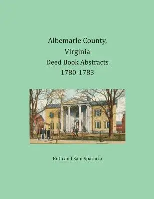 Condado de Albemarle, Virginia Resúmenes de Libros de Escrituras 1780-1783 - Albemarle County, Virginia Deed Book Abstracts 1780-1783