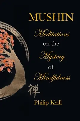Mushin: Meditaciones sobre el misterio de la atención plena - Mushin: Meditations on the Mystery of Mindfulness