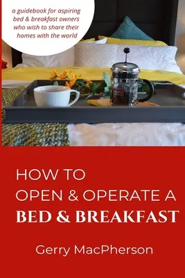 Cómo abrir y gestionar un Bed & Breakfast: Por dónde empezar - How to Open & Operate a Bed & Breakfast: Where You Need to Start