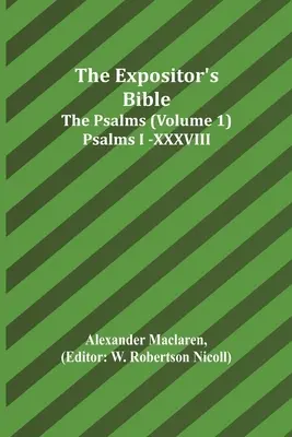 La Biblia del Expositor: Los Salmos (Tomo 1) Salmos I.-XXXVIII. - The Expositor's Bible: The Psalms (Volume 1) Psalms I.-XXXVIII.