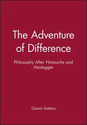 La aventura de la diferencia: La filosofía después de Nietzsche y Heidegger - The Adventure of Difference: Philosophy After Nietzsche and Heidegger