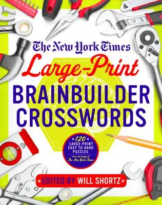 Crucigramas de gran tamaño del New York Times: 120 crucigramas de gran tamaño, fáciles y difíciles, de las páginas del New York Times - The New York Times Large-Print Brainbuilder Crosswords: 120 Large-Print Easy to Hard Puzzles from the Pages of the New York Times