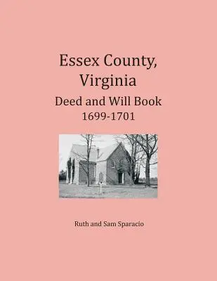 Condado de Essex, Virginia Resúmenes de Escrituras y Testamentos 1699-1701 - Essex County, Virginia Deed and Will Abstracts 1699-1701