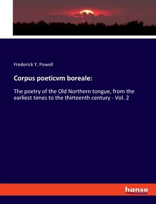 Corpus poeticvm boreale: La poesía de la antigua lengua septentrional, desde los primeros tiempos hasta el siglo XIII - Vol. 2 - Corpus poeticvm boreale: The poetry of the Old Northern tongue, from the earliest times to the thirteenth century - Vol. 2