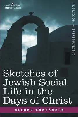 Esbozos de la vida social judía en los días de Cristo - Sketches of Jewish Social Life in the Days of Christ