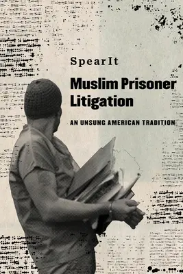 Litigios de presos musulmanes: Una tradición americana olvidada - Muslim Prisoner Litigation: An Unsung American Tradition