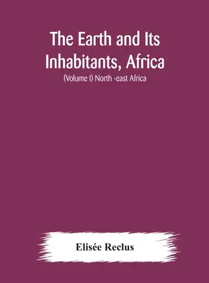 La Tierra y sus habitantes, África: (Volumen I) África nororiental - The Earth and Its Inhabitants, Africa: (Volume I) North -east Africa