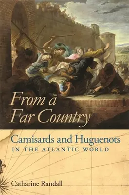 De un país lejano: Camisards y hugonotes en el mundo atlántico - From a Far Country: Camisards and Huguenots in the Atlantic World